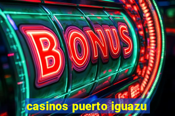 casinos puerto iguazu